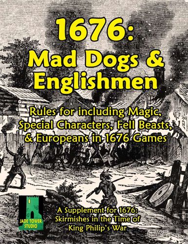 1676: Mad Dogs & Englishmen – Rules for Including Magic, Special Characters, Fell Beasts, & Europeans in 1676 Games