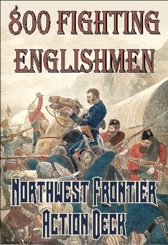 800 Fighting Englishmen: Northwest Frontier Action Deck