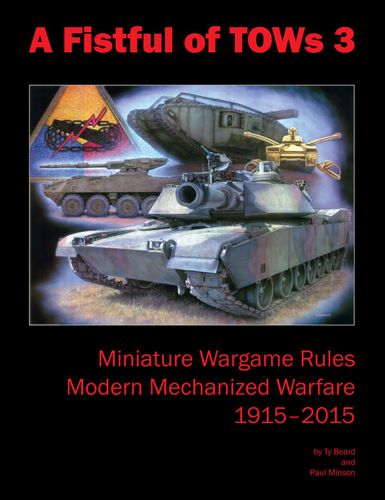 A Fistful of TOWs 3: Miniature Wargame Rules – Modern Mechanized Warfare 1915-2015