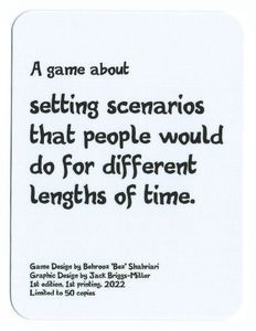 A game about setting scenarios that people would do for different lengths of time.