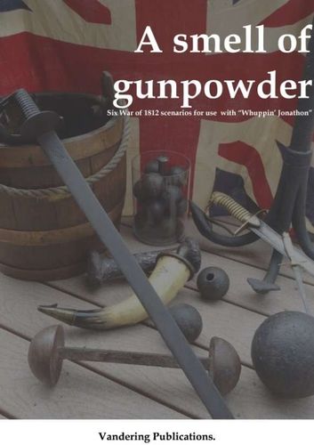 A Smell of Gunpowder: Six War of 1812 Scenarios for use with Whuppin' Jonathon