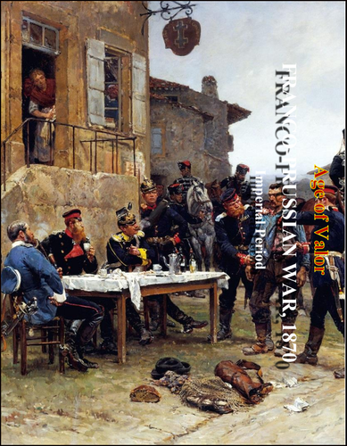Age of Valor: Franco-Prussian War 1870 - 71: Imperial Period