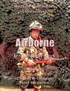 Airborne: Le Barquette Lock – Book 2: 12 Squad to Company Level Scenarios