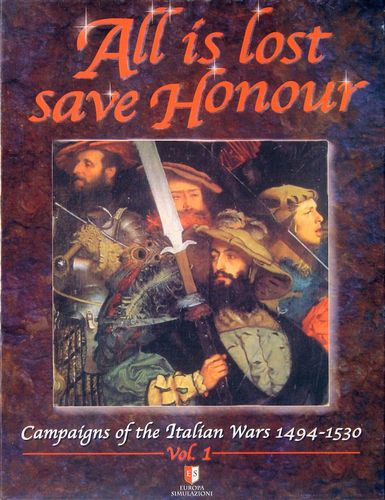 All is lost save Honour: Campaigns of the Italian Wars 1494-1530 – Vol.1