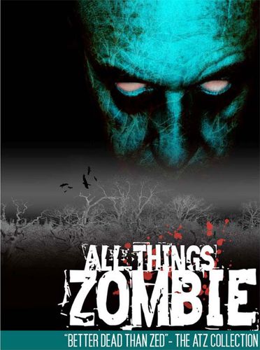 All Things Zombie: Better Dead Than Zed!