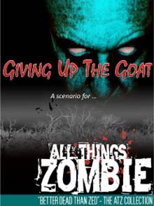 All Things Zombie: Giving Up The Goat