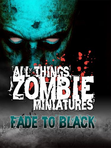 All Things Zombie: Miniatures – Fade to Black