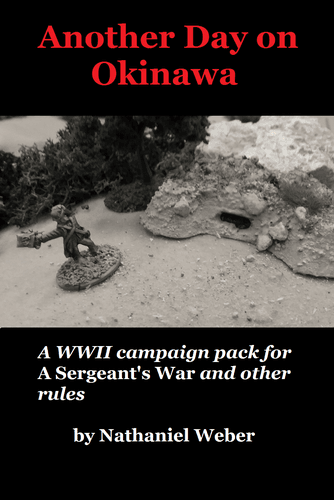 Another Day on Okinawa: A WWII Campaign Pack for A Sergeant's War and other rules