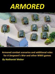Armored: Armored combat scenarios and additional rules for A Sergeant's War – and other WWII games