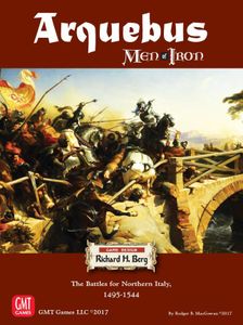 Arquebus: Men of Iron Volume IV – The Battles for Northern Italy 1495-1544