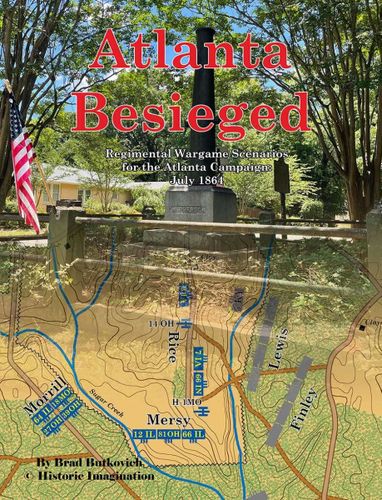Atlanta Besieged: Regimental Wargame Scenarios For The Atlanta Campaign – July 1864