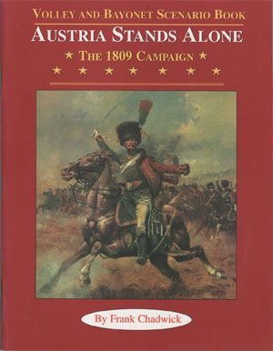 Austria Stands Alone: The 1809 Campaign – Volley and Bayonet Scenario Book