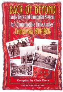 Back of Beyond: Army Lists and Campaign System for Contemptible Little Armies – Central Asia 1919-1926