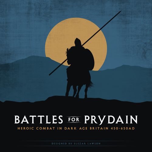 Battles for Prydain: Heroic Combat in Dark Age Britain 450-650 AD