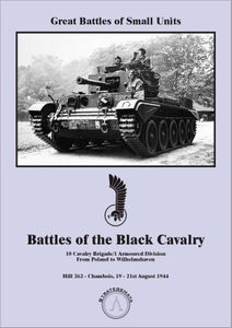 Battles of Black Cavalry: 10 Cavalry Brigade/1 Armoured Division from Poland to Wilhelmshaven – Hill 262: Chambois 19-21st August 1944