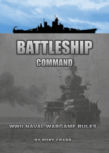 Battleship Command: WWII Naval Wargame Rules