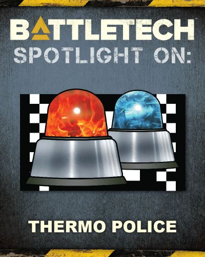 BattleTech: Spotlight On Thermo Police