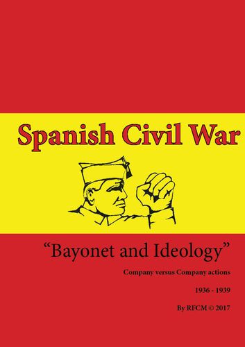 Bayonet & Ideology: Spanish Civil War (1936 – 1939) Battle Rules for 15mm Figures and Models