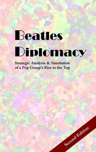 Beatles Diplomacy: Strategic Analysis & Simulation of a Pop Group's Rise to the Top