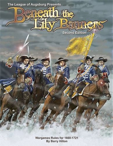 Beneath the Lily Banners Second Edition: Wargame Rules for 1660 - 1721