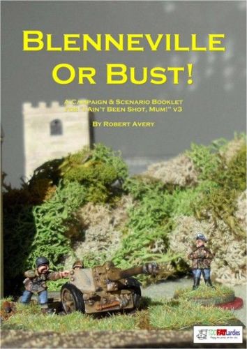 Blenneville or Bust!: A Campaign & Scenario Booklet for I Ain't Been Shot, Mum!