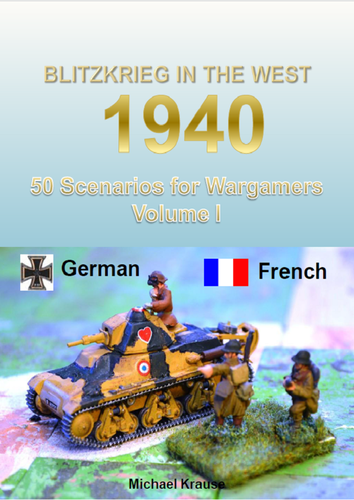 Blitzkrieg in the West 1940: 50 Wargame Scenarios – Volume I: German - French
