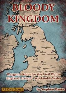Bloody Kingdom: Wargame Rules for the Civil War in England, Ireland, Scotland & Wales