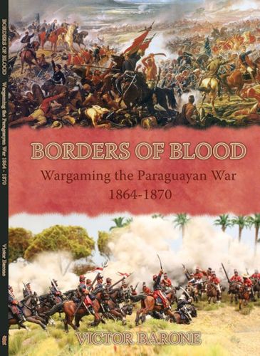 Borders of Blood: Wargaming the Paraguayan War 1864 -1870
