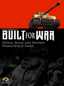 Built for War: Design, Build, and Destroy WW2 Tanks