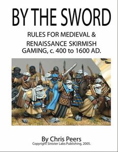 By the Sword: Rules for Medieval & Renaissance Skirmish Gaming c400 to 1600AD