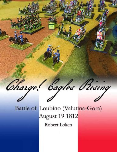 Charge! Eagles Rising: Battle of Loubino (Valutina-Gora) – August 19 1812