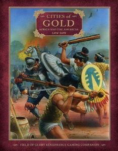 Cities of Gold: Africa and the Americas 1494-1698 – Field of Glory Renaissance Gaming Companion