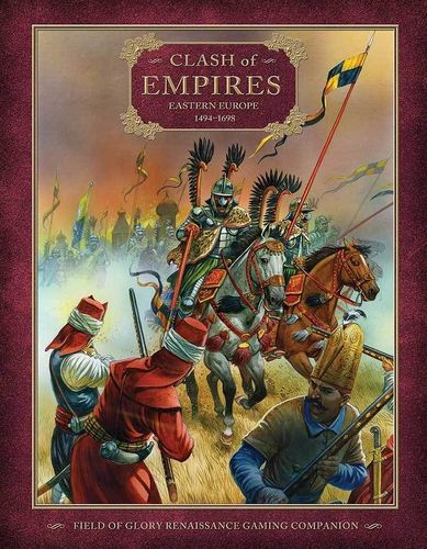 Clash of Empires: Eastern Europe 1494-1698 – Field of Glory Renaissance Gaming Companion