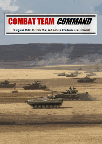 Combat Team Command: Wargame Rules for Cold War and Modern Combined Arms Combat