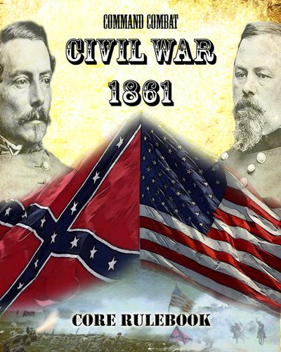 Command Combat: Civil War 1861 – Core Rulebook