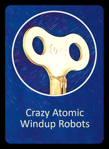 Crazy Atomic Windup Robots