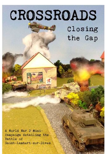 Crossroads: Closing the Gap – A WW2 mini-campaign detailing the Battle of Saint-Lambert-sur-Dives