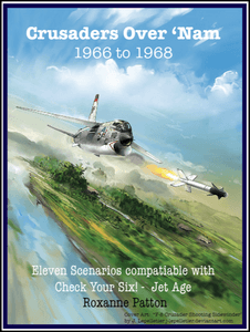 Crusaders over 'Nam: 1966 to 1968 – Eleven Scenarios Compatible with Check Your Six! Jet Age