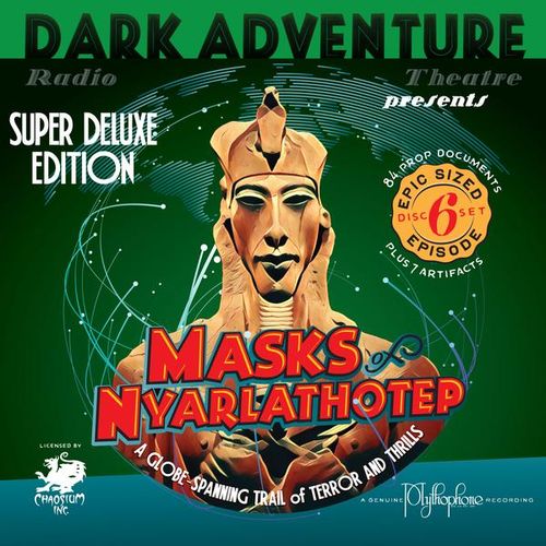 Dark Adventure Radio Theatre - Masks of Nyarlathotep Super Deluxe Edition