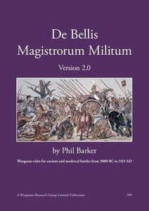 De Bellis Magistrorum Militum: Wargame Rules for Ancient and Medieval Battle from 3000 BC to 1525 AD