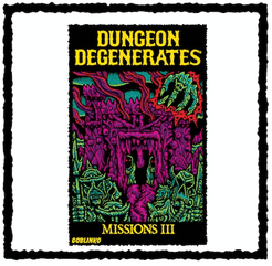 Dungeon Degenerates: Missions III and Fleshy Mess