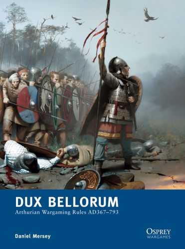 Dux Bellorum: Arthurian Wargaming Rules AD367-793