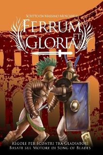 Ferrum et Gloria: Regole per Scontri tra Gladiatori – Basate sul motore di Song of Blades