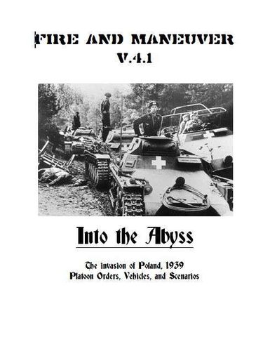 Fire and Maneuver: v4.1 – Into the Abyss: The Invasion of Poland, 1939 – Platoon Orders, Vehicles, and Scenarios