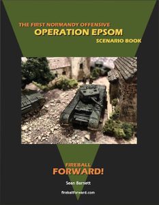 Fireball Forward: The First Normandy Offensive – Operation Epsom Scenario Book