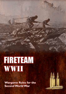 Fireteam: WWII – Wargame Rules for the Second World War
