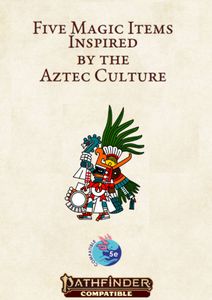 Five Magic Items Inspired by the Aztec Culture