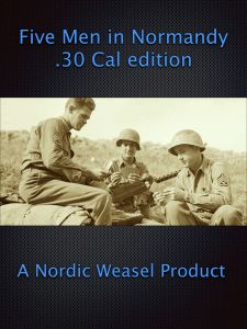 Five Men in Normandy .30 Cal edition