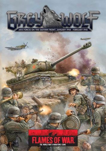 Flames of War: Grey Wolf – Axis Forces on the Eastern Front, January 1944-February 1945