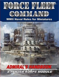 Force Fleet Command: WWII Naval Rules for Miniatures – Admiral's Handbook: A Panzer Korps Module